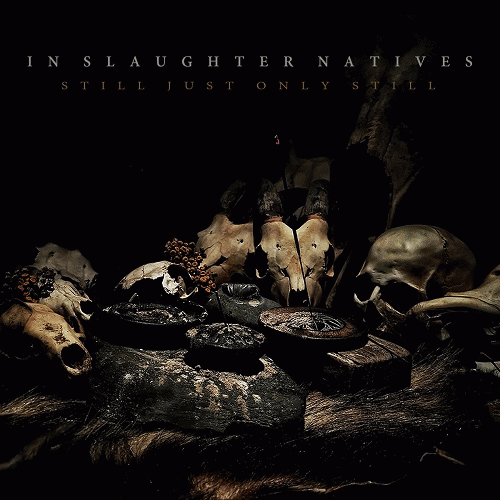 In Slaughter Natives : Still Just Only Still